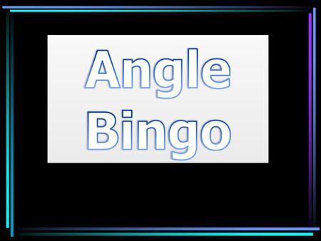 Angle Bingo.