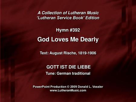 God Loves Me Dearly Hymn #392 GOTT IST DIE LIEBE