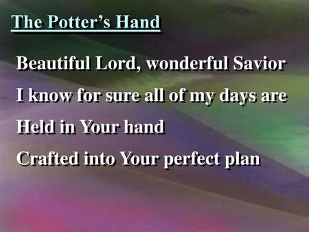 The Potter’s Hand Beautiful Lord, wonderful Savior