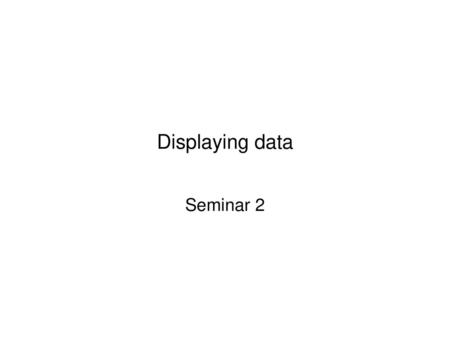 Displaying data Seminar 2.