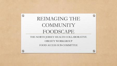 REIMAGING THE COMMUNITY FOODSCAPE