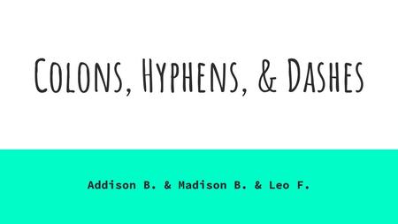 Colons, Hyphens, & Dashes