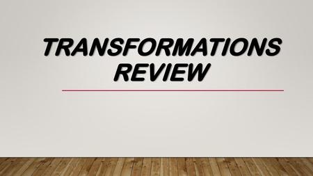 Transformations Review