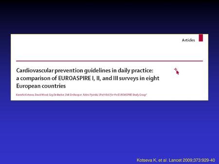 Kotseva K, et al. Lancet 2009;373:929-40