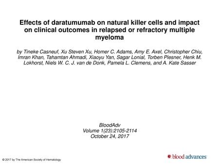 Effects of daratumumab on natural killer cells and impact on clinical outcomes in relapsed or refractory multiple myeloma by Tineke Casneuf, Xu Steven.