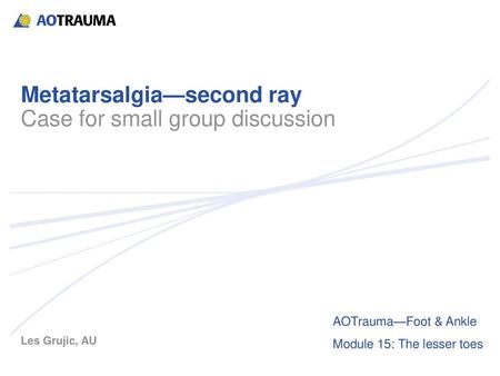 Metatarsalgia—second ray Case for small group discussion