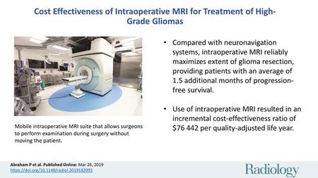 Cost Effectiveness of Intraoperative MRI for Treatment of High-Grade Gliomas Compared with neuronavigation systems, intraoperative MRI reliably maximizes.