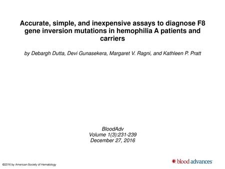 Accurate, simple, and inexpensive assays to diagnose F8 gene inversion mutations in hemophilia A patients and carriers by Debargh Dutta, Devi Gunasekera,