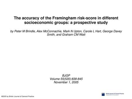 The accuracy of the Framingham risk-score in different socioeconomic groups: a prospective study by Peter M Brindle, Alex McConnachie, Mark N Upton, Carole.