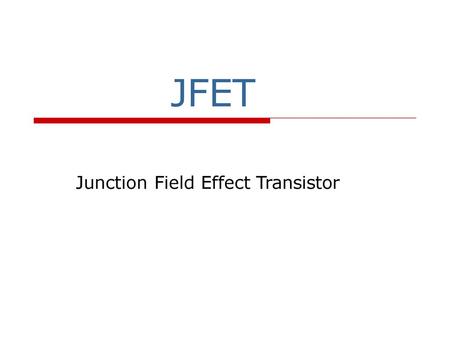 JFET Junction Field Effect Transistor.