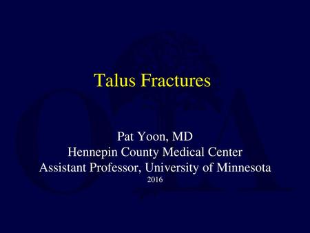 Talus Fractures Pat Yoon, MD Hennepin County Medical Center