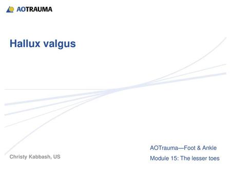 Hallux valgus AOTrauma—Foot & Ankle Module 15: The lesser toes