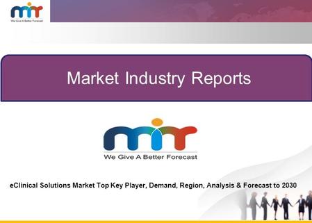 Market Industry Reports eClinical Solutions Market Top Key Player, Demand, Region, Analysis & Forecast to 2030.