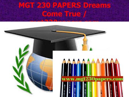 MGT 230 PAPERS Dreams Come True / mgt230papers.com.