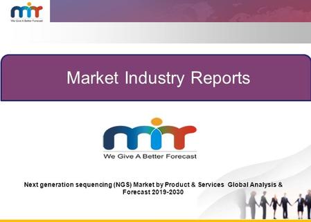 Market Industry Reports Next generation sequencing (NGS) Market by Product & Services Global Analysis & Forecast