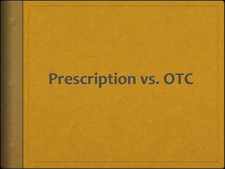 Prescription vs. OTC.