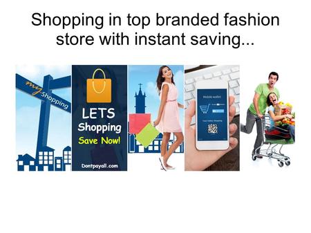 Shopping in top branded fashion store with instant saving...