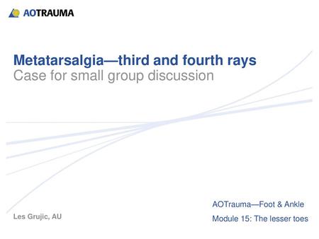 Metatarsalgia—third and fourth rays Case for small group discussion