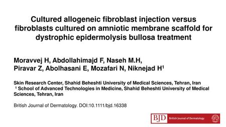 Cultured allogeneic fibroblast injection versus fibroblasts cultured on amniotic membrane scaffold for dystrophic epidermolysis bullosa treatment Moravvej.