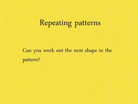 Can you work out the next shape in the pattern?