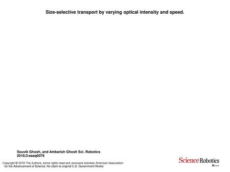 Size-selective transport by varying optical intensity and speed.